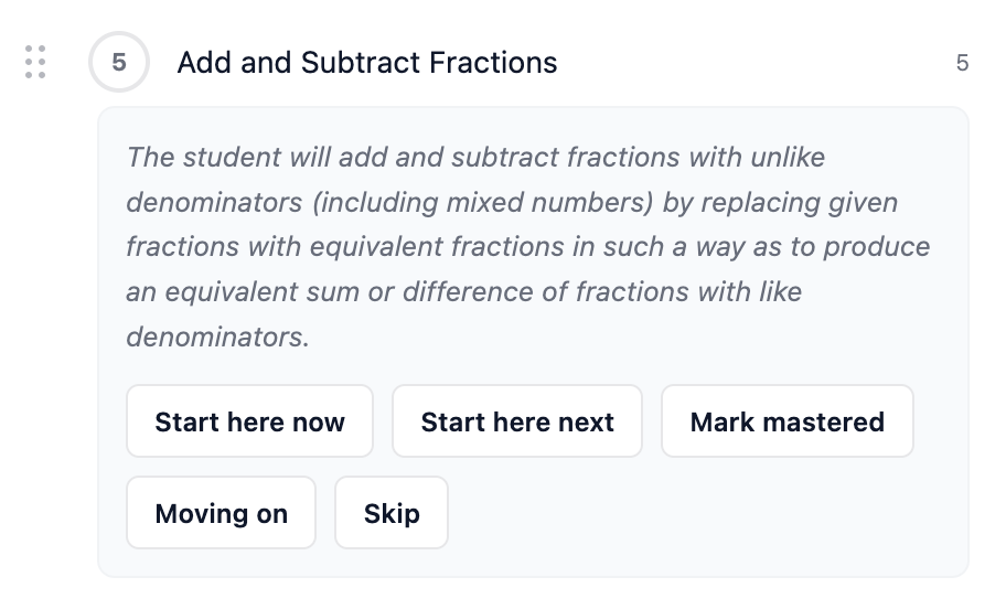 The lesson Add and Subtract Fractions expanded. Its objective reads: the student will add and subtract fractions with unlike denominators, including mixed numbers, by replacing given fractions with equivalent fractions in such a way as to produce an equivalent sum or difference of fractions with like denominators. Below it are five buttons: Start here now, Start here next, Mark mastered, Moving on, and Skip.