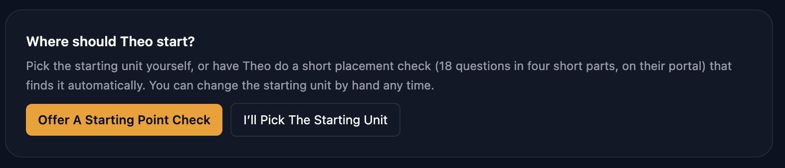 A panel headed Where should Theo start? It reads: Pick the starting unit yourself, or have Theo do a short placement check (18 questions in four short parts, on their portal) that finds it automatically. You can change the starting unit by hand any time. Two buttons: Offer A Starting Point Check, and I'll Pick The Starting Unit.